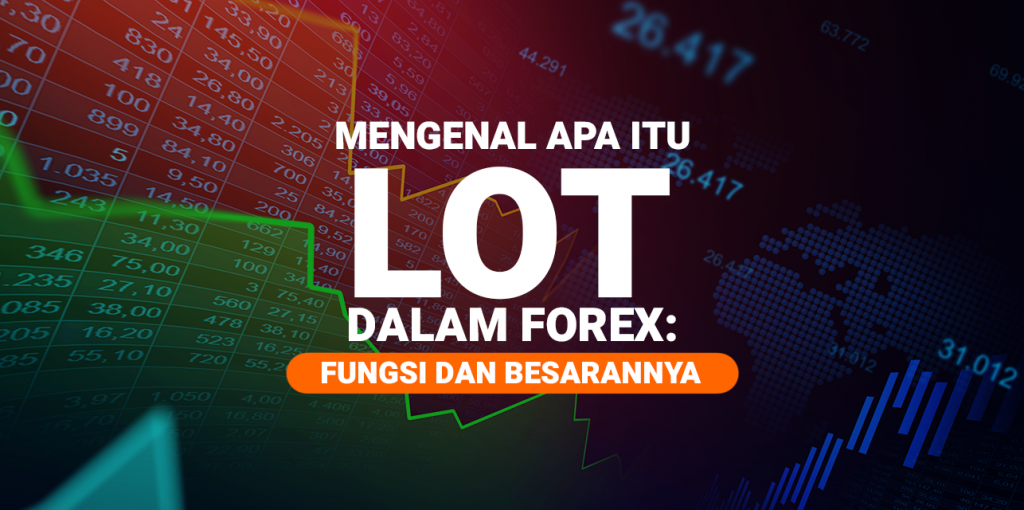 Mengenal Apa Itu Lot Dalam Forex: Fungsi dan Besarannya