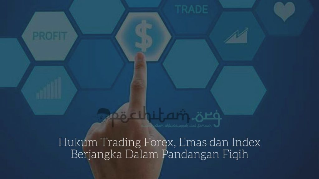 Hukum Trading Forex, Emas dan Index Berjangka Dalam Pandangan Fiqih