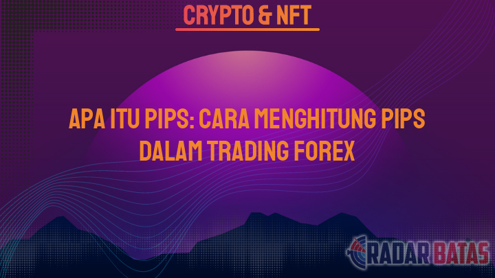 Apa Itu Pips: Cara Menghitung Pips dalam Trading Forex