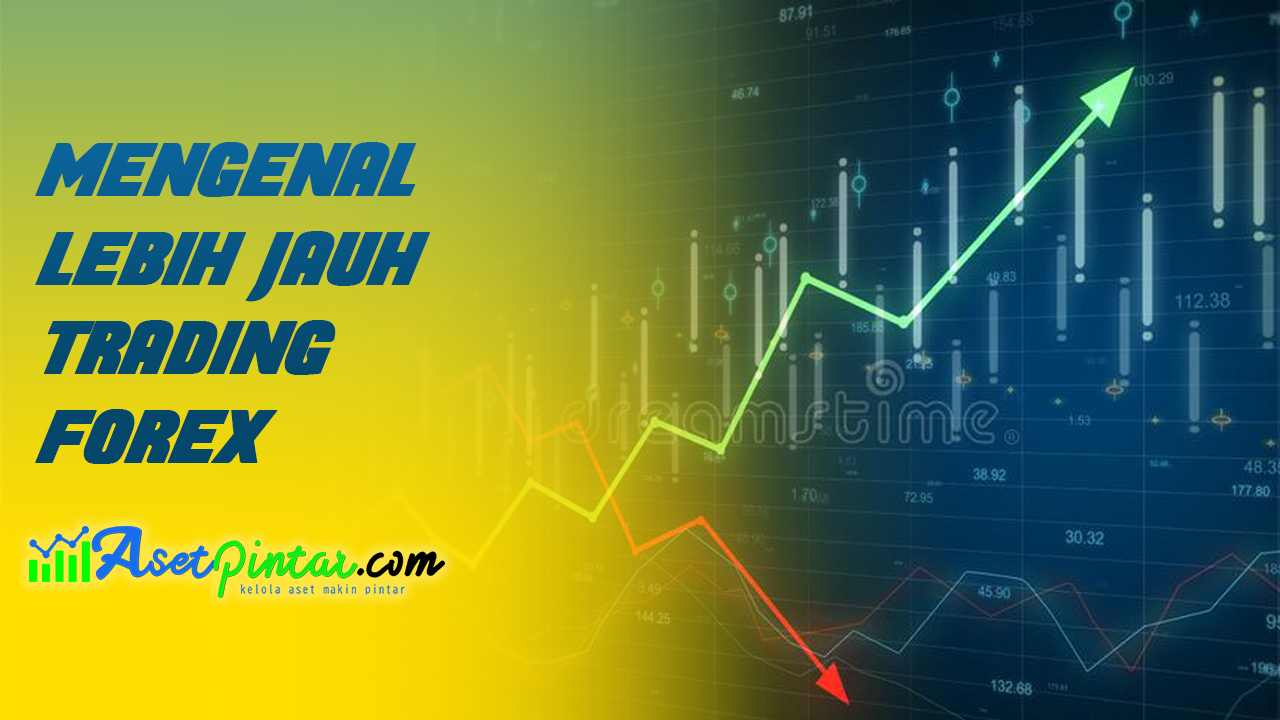 Kenali Apa Itu Bisnis Trading Forex dan Manfaatnya | asetpintar.com